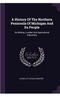 A History Of The Northern Peninsula Of Michigan And Its People