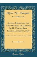 Annual Reports of the Town Officers of Milford, N. H., for the Year Ending January 31, 1927