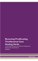 Reversing Proliferating Trichilemmal Cyst: Healing Herbs The Raw Vegan Plant-Based Detoxification & Regeneration Workbook For Healing Patients Volume 8