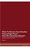 Want To Reverse Your Brazilian Hemorrhagic Fever? How We Cured Our Diseases. The 30 Day Journal for Raw Vegan Plant-Based Detoxification & Regeneration with Information & Tips Volume 1