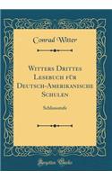 Witters Drittes Lesebuch Für Deutsch-Amerikanische Schulen: Schlussstufe (Classic Reprint)