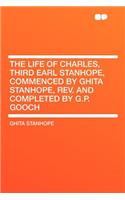 The Life of Charles, Third Earl Stanhope, Commenced by Ghita Stanhope, Rev. and Completed by G.P. Gooch