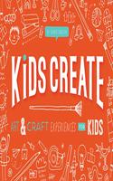 Kids Create: Art and Craft Experiences for Kids