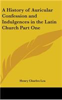 A History of Auricular Confession and Indulgences in the Latin Church Part One: (English)