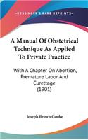 A Manual of Obstetrical Technique as Applied to Private Practice