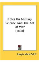 Notes On Military Science And The Art Of War (1898)