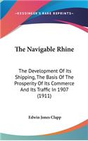 The Navigable Rhine: The Development Of Its Shipping, The Basis Of The Prosperity Of Its Commerce And Its Traffic In 1907 (1911)
