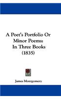A Poet's Portfolio Or Minor Poems: In Three Books (1835)