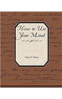How to Use Your Mind