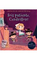 Au Pays Des Contes de Fées: Sois Patiente, Cendrillon!