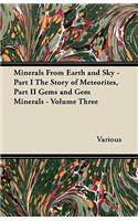 Minerals from Earth and Sky - Part I the Story of Meteorites, Part II Gems and Gem Minerals - Volume Three