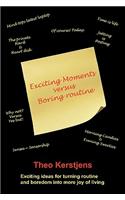 Exciting Moments Versus Boring Routine: Exciting Ideas for Turning Routine and Boredom Into More Joy of Living