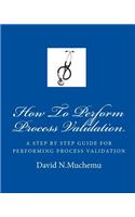 How To Perform Process Validation