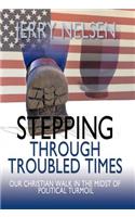 Stepping Through Troubled Times: Our Christian Walk in the Midst of Political Turmoil(English)