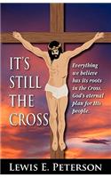 It's Still the Cross: Everything We Believe Has Its Roots in the Cross.