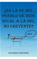 Es La Fe del Pueblo de Dios Igual a la del No Creyente?