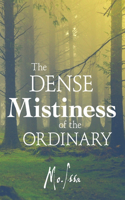 The Dense Mistiness of the Ordinary