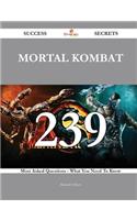 Mortal Kombat: 239 Success Secrets: 239 Most Asked Questions on Mortal Kombat; What You Need to Know