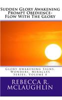 Sudden Glory Awakening Prompt Obedience- Flow with the Glory