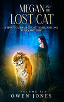 Megan and the Lost Cat: A Spirit Guide, a Ghost Tiger, and One Scary Mother!(Volume 6 Megan Series)