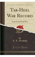 Tar-Heel War Record: In the Great World War (Classic Reprint)