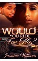 Would You Ride For Me?