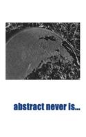 Abstract Never Is