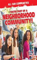 You're Part of a Neighborhood Community!: (All Our Communities)