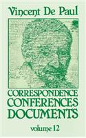 Vincent de Paul: Correspondence, Conferences, Documents, Vol. 12(St. Vincent de Paul: Correspondence Conferences Documents)