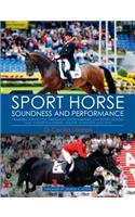 Sport Horse Soundness and Performance: Training Advice for Dressage, Showjumping and Event Horses from Champion Riders, Equine Scientists and Vets