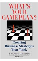 What's Your Game Plan: Creating Business Strategies That Work(English)