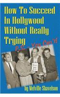 How to Succeed in Hollywood Without Really Trying P.S. - You Can't