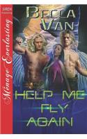 Help Me Fly Again (Siren Publishing Menage Everlasting): (English)