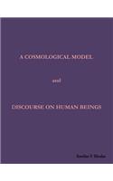 A Cosmological Model and Discourse on Human Beings