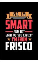 Yes, I'm Smart And Hot What Do You Except I'm From Frisco: Graph Paper Notebook with 120 pages perfect as math book, sketchbook, workbookand gift for proud Frisco patriots