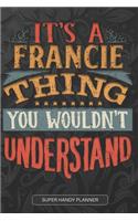 It's A Francie Thing You Wouldn't Understand: Francie Name Planner With Notebook Journal Calendar Personal Goals Password Manager & Much More, Perfect Gift For Francie