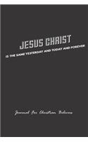 Jesus Christ is the same yesterday and today and forever, Journal For Christian Believers