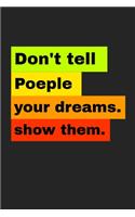 don't tell poeple you dreams show them