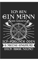 Ich Bin Ein Mann Des Nordens Ich Fürchte Odin & Meine Ehefrau Dich Aber Nicht: Walhalla & Germanen Notizbuch 6'x9' Punktiert Geschenk für Wikinger & Odin