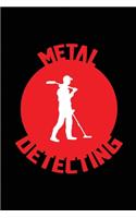 Metal Detecting.: log book journal for Metal detectors, relic hunters and earth diggers. Record with details your hidden treasures founded and the pleasure of finding