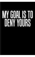 My Goal Is To Deny Yours