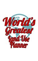 World's Greatest Land Use Planner: Funny Land Use Planner Notebook, Journal Gift, Diary, Doodle Gift or Notebook - 6 x 9 Compact Size- 109 Blank Lined Pages