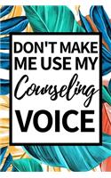 Don't Make Me Use My Counseling Voice