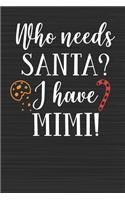 Who Needs Santa I Have Mimi: Merry Christmas Perfect Gift for Family Friends or Co workers - Get in the Holiday Spirit with the Giving of this Journal