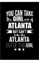 Can take Girl out of Atlanta but can't take the Atlanta out of the girl Pride Proud Patriotic 120 pages 6 x 9 Notebook