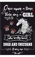Once Upon A Time There Was A Girl Who Loved Dogs and Unicorns It Was Me The End: Best Gift Ideas For Girls & Moms; Funny Composition College Notebook and Diary to Write; Pages of Ruled Lined & Blank Paper / 6"x9" 110 pages