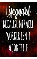 Lifeguard Because Miracle Worker Isn't A Job Title: The perfect gift for the professional in your life - Funny 119 page lined journal!