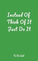 Instead Of Think Of It Just Do It