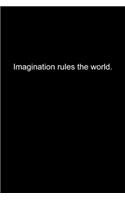 Imagination rules the world.