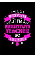 I'm not superwoman but I'm a substitute teacher so close enough